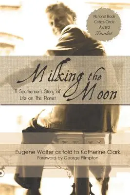 Traire la lune : L'histoire de la vie d'un Sudiste sur la planète - Milking the Moon: A Southerner's Story of Life on the Planet