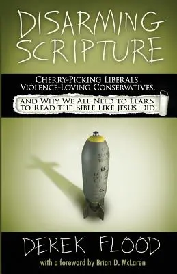 Désarmer l'Écriture : Les libéraux à la recherche de la vérité, les conservateurs adeptes de la violence et les raisons pour lesquelles nous devons tous apprendre à lire la Bible comme Jésus l'a fait. - Disarming Scripture: Cherry-Picking Liberals, Violence-Loving Conservatives, and Why We All Need to Learn to Read the Bible Like Jesus Did