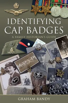 Identifier les insignes de casquette : Guide de l'historien de famille - Identifying Cap Badges: A Family Historian's Guide