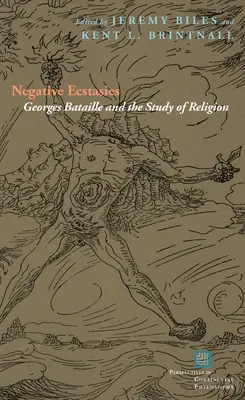 Extases négatives : Georges Bataille et l'étude de la religion - Negative Ecstasies: Georges Bataille and the Study of Religion