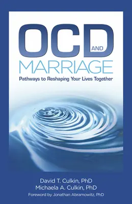 La maladie d'Alzheimer et le mariage : Les chemins de la refonte de votre vie commune - Ocd and Marriage: Pathways to Reshaping Your Lives Together