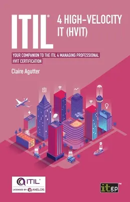 ITIL(R) 4 High-velocity IT (HVIT) : votre compagnon pour la certification ITIL 4 Managing Professional HVIT. - ITIL(R) 4 High-velocity IT (HVIT): Your companion to the ITIL 4 Managing Professional HVIT certification