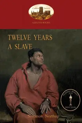 Douze ans d'esclavage : Une histoire vraie de l'esclavage des Noirs, avec des illustrations originales (Aziloth Books) - Twelve Years a Slave: A True Story of Black Slavery. with Original Illustrations (Aziloth Books)