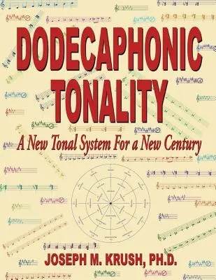 La tonalité dodécaphonique - Un nouveau système tonal pour un nouveau siècle - Dodecaphonic Tonality - A New Tonal System for a New Century