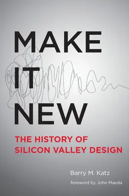 Make It New : Une histoire du design de la Silicon Valley - Make It New: A History of Silicon Valley Design