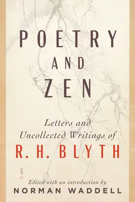 Poésie et Zen : Lettres et écrits inédits de R. H. Blyth - Poetry and Zen: Letters and Uncollected Writings of R. H. Blyth