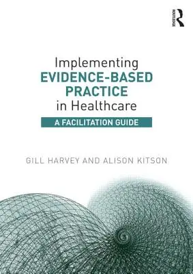 Mise en œuvre de la pratique fondée sur des données probantes dans les soins de santé : Un guide d'animation - Implementing Evidence-Based Practice in Healthcare: A Facilitation Guide