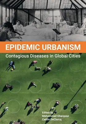 L'urbanisme épidémique : Les maladies contagieuses dans les villes mondiales - Epidemic Urbanism: Contagious Diseases in Global Cities