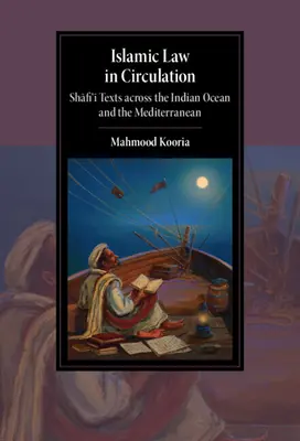 La loi islamique en circulation : Les textes shafi'i à travers l'océan Indien et la Méditerranée - Islamic Law in Circulation: Shafi'i Texts Across the Indian Ocean and the Mediterranean