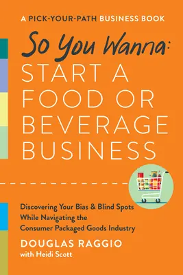 So You Wanna : Start a Food or Beverage Business : Un livre d'affaires à choisir - So You Wanna: Start a Food or Beverage Business: A Pick-Your-Path Business Book