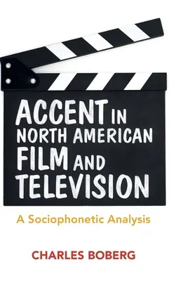 L'accent dans le cinéma et la télévision nord-américains : Une analyse sociophonétique - Accent in North American Film and Television: A Sociophonetic Analysis