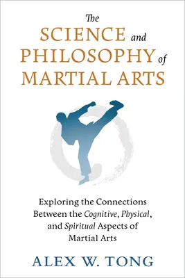 La science et la philosophie des arts martiaux : explorer les liens entre les aspects cognitifs, physiques et spirituels des arts martiaux - The Science and Philosophy of Martial Arts: Exploring the Connections Between the Cognitive, Physical, and Spiritual Aspects of Martial Arts