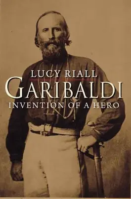 Garibaldi : l'invention d'un héros - Garibaldi: Invention of a Hero