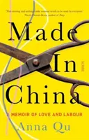 Fabriqué en Chine - une mémoire d'amour et de travail - Made In China - a memoir of love and labour