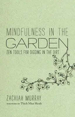 La pleine conscience au jardin : Des outils zen pour creuser dans la terre - Mindfulness in the Garden: Zen Tools for Digging in the Dirt