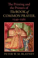L'impression et les imprimeurs du Livre de la prière commune, 1549-1561 - Printing and the Printers of The Book of Common Prayer, 1549-1561