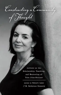 Constructing a Community of Thought ; Letters on the Scholarship, Teaching, and Mentoring of Vera John-Steiner (en anglais) - Constructing a Community of Thought; Letters on the Scholarship, Teaching, and Mentoring of Vera John-Steiner