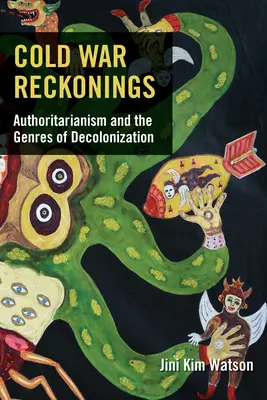 Réflexions sur la guerre froide : L'autoritarisme et les genres de la décolonisation - Cold War Reckonings: Authoritarianism and the Genres of Decolonization