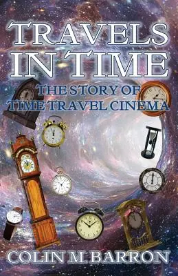 Voyages dans le temps : l'histoire du cinéma de voyage dans le temps - Travels in Time: The Story of Time Travel Cinema