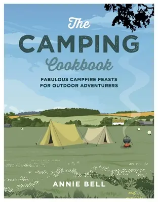 Le livre de cuisine du camping : De fabuleux festins au feu de camp pour les aventuriers en plein air - The Camping Cookbook: Fabulous Campfire Feasts for Outdoor Adventurers