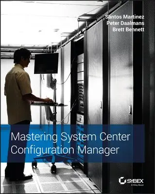 Maîtriser System Center Configuration Manager - Mastering System Center Configuration Manager