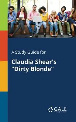 Guide d'étude pour Dirty Blonde de Claudia Shear - A Study Guide for Claudia Shear's Dirty Blonde