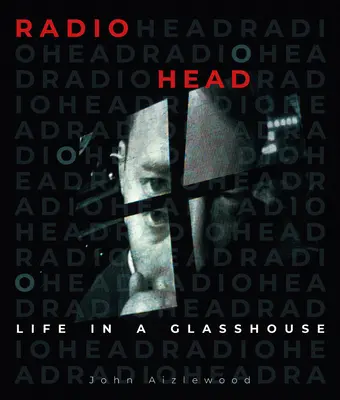 Radiohead : Life in a Glasshouse - Radiohead: Life in a Glasshouse
