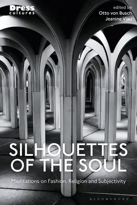 Silhouettes de l'âme : Méditations sur la mode, la religion et la subjectivité - Silhouettes of the Soul: Meditations on Fashion, Religion, and Subjectivity