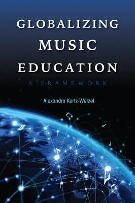 Mondialisation de l'éducation musicale : Un cadre - Globalizing Music Education: A Framework