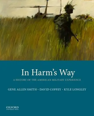 Dans la ligne de mire : Une histoire de l'expérience militaire américaine - In Harm's Way: A History of the American Military Experience