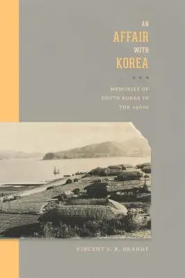 Une histoire avec la Corée : Souvenirs de la Corée du Sud dans les années 1960 - An Affair with Korea: Memories of South Korea in the 1960s