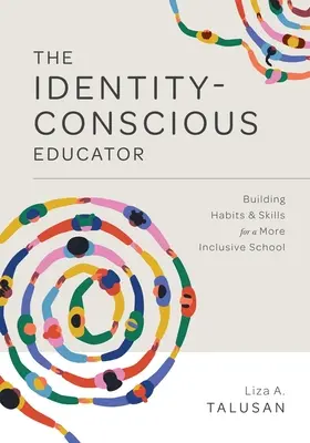 L'éducateur conscient de son identité : Construire des habitudes et des compétences pour une école plus inclusive - The Identity-Conscious Educator: Building Habits and Skills for a More Inclusive School