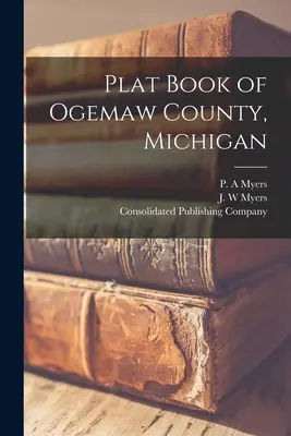 Livre des cartes du comté d'Ogemaw, Michigan - Plat Book of Ogemaw County, Michigan