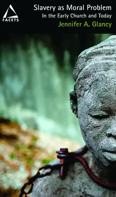 L'esclavage comme problème moral : dans l'Église primitive et aujourd'hui - Slavery as Moral Problem: In the Early Church and Today