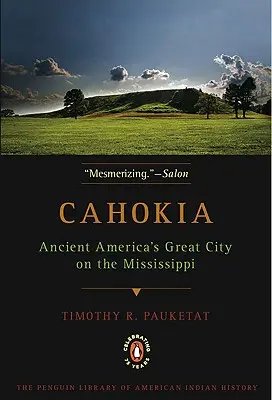 Cahokia : La grande ville de l'Amérique ancienne sur le Mississippi - Cahokia: Ancient America's Great City on the Mississippi