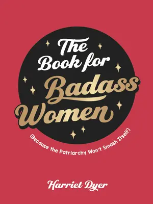 Le livre pour les femmes dures à cuire : Un guide de vie pour les femmes fortes - The Book for Badass Women: An Empowering Guide to Life for Strong Women