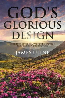 God's Glorious Design : Expérimenter la beauté de la création de Dieu à travers des versets inspirants - God's Glorious Design: Experiencing the Beauty of God's Creation through Inspirational Verse