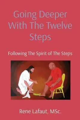 Aller plus loin avec les Douze Étapes : Suivre l'esprit des étapes - Going Deeper With The Twelve Steps: Following the Spirit of the Steps