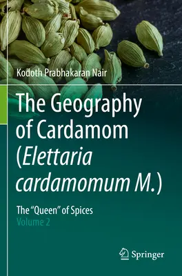 Géographie de la cardamome (Elettaria cardamomum M.) - La « reine » des épices - Volume 2 - Geography of Cardamom (Elettaria cardamomum M.) - The 