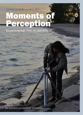 Moments de perception : Le cinéma expérimental au Canada - Moments of Perception: Experimental Film in Canada