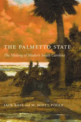 L'État du Palmetto : La création de la Caroline du Sud moderne - Palmetto State: The Making of Modern South Carolina