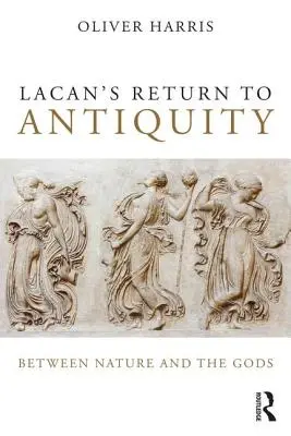 Le retour de Lacan à l'Antiquité : Entre la nature et les dieux - Lacan's Return to Antiquity: Between Nature and the Gods