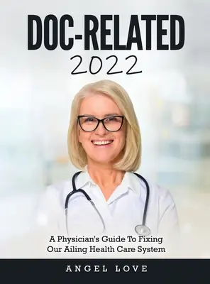 Doc-Related 2022 : Guide à l'usage des médecins pour redresser notre système de santé défaillant - Doc-Related 2022: A Physician's Guide To Fixing Our Ailing Health Care System