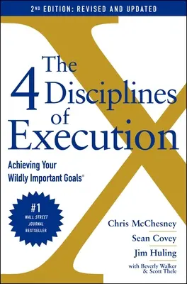 Les 4 disciplines de l'exécution : Révisé et mis à jour : Atteindre vos objectifs les plus importants - The 4 Disciplines of Execution: Revised and Updated: Achieving Your Wildly Important Goals