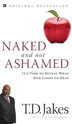 Nu et sans honte : Il est temps de révéler ce que Dieu désire guérir - Naked and Not Ashamed: It's Time to Reveal What God Longs to Heal