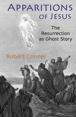 Apparitions de Jésus : La résurrection comme histoire de fantômes - Apparitions of Jesus: The Resurrection as Ghost Story