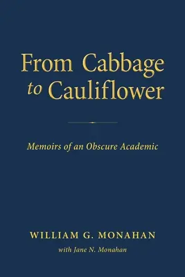 Du chou au chou-fleur : Mémoires d'un universitaire obscur - From Cabbage to Cauliflower: Memoirs of an Obscure Academic