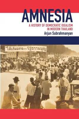 Amnesia : Une histoire de l'idéalisme démocratique dans la Thaïlande moderne - Amnesia: A History of Democratic Idealism in Modern Thailand
