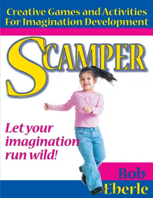 Scamper : Jeux et activités créatifs pour le développement de l'imagination (édition combinée, 2e-8e année) - Scamper: Creative Games and Activities for Imagination Development (Combined Ed., Grades 2-8)