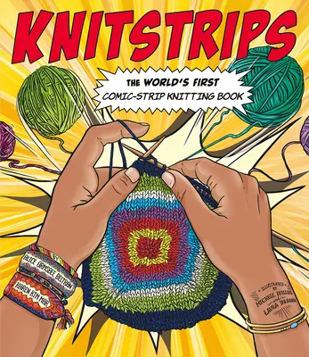 Knitstrips : Le premier livre de tricot en bandes dessinées au monde - Knitstrips: The World's First Comic-Strip Knitting Book